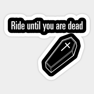 Ride Until You Are Dead Sticker